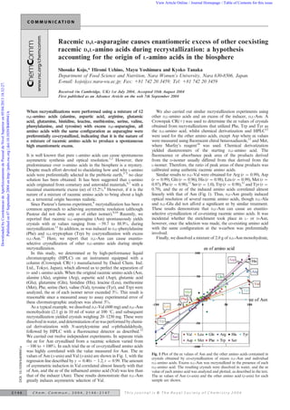 View Article Online / Journal Homepage / Table of Contents for this issue




                                                                                                                                                 Racemic D,L-asparagine causes enantiomeric excess of other coexisting
                                                                                                                                                 racemic D,L-amino acids during recrystallization: a hypothesis
                                                                                                                                                 accounting for the origin of L-amino acids in the biosphere
                                                                                                                                                 Shosuke Kojo,* Hiromi Uchino, Mayu Yoshimura and Kyoko Tanaka
                                                                                                                                                 Department of Food Science and Nutrition, Nara Women’s University, Nara 630-8506, Japan.
                                                                                                                                                 E-mail: kojo@cc.nara-wu.ac.jp; Fax: 181 742 20 3459; Tel: 181 742 20 3459
Downloaded by Coordenacao de Aperfeicoamento de Pessoal de Nivel Superior on 05/04/2013 18:32:27.




                                                                                                                                                 Received (in Cambridge, UK) 1st July 2004, Accepted 10th August 2004
                                                                                                                                                 First published as an Advance Article on the web 7th September 2004


                                                                                                                              When recrystallizations were performed using a mixture of 12                We also carried out similar recrystallization experiments using
    Published on 07 September 2004 on http://pubs.rsc.org | doi:10.1039/B409941A




                                                                                                                              D,L-amino acids (alanine, aspartic acid, arginine, glutamic              other D,L-amino acids and an excess of the inducer, D,L-Asn. A
                                                                                                                              acid, glutamine, histidine, leucine, methionine, serine, valine,         Crownpak CR(1) was used to determine the ee values of crystals
                                                                                                                              phenylalanine, and tyrosine) with excess D,L-asparagine, all             obtained from recrystallizations that utilized Phe, Trp and Tyr as
                                                                                                                              amino acids with the same conﬁguration as asparagine were                the D,L-amino acid, whilst chemical derivatization and HPLC12
                                                                                                                              preferentially co-crystallized, indicating that it is the nature of      were used for the other amino acids, except Asp where ee values
                                                                                                                              a mixture of racemic amino acids to produce a spontaneous                were measured using ﬂuorescent chiral benzoxadiazole,13 and Met,
                                                                                                                              high enantiomeric excess.                                                where Marfey’s reagent14 was used. Chemical derivatization
                                                                                                                                                                                                       yielded diastereomers of the starting D,L-amino acid. The
                                                                                                                              It is well known that pure L-amino acids can cause spontaneous           ﬂuorescence or absorbance peak area of the products derived
                                                                                                                              asymmetric synthesis and optical resolution.1,2 However, their           from the D-isomer usually differed from that derived from the
                                                                                                                              predominance over D-amino acids in the biosphere is a mystery.           L-isomer. Therefore, the ratio of peak areas of these products was
                                                                                                                              Despite much effort devoted to elucidating how and why L-amino           calibrated using authentic racemic amino acids.
                                                                                                                              acids were preferentially selected in the prebiotic earth,3–5 no clear      Similar results to D,L-Val were obtained for Arg (r ~ 0.99), Asp
                                                                                                                              solution has been obtained. It has been suggested that L-amino           (r ~ 0.99), Gln (r ~ 0.96), His (r ~ 0.98), Leu (r ~ 0.99), Met (r ~
                                                                                                                              acids originated from cometary and asteroidal materials,6,7 with a       0.97), Phe (r ~ 0.98),11 Ser (r ~ 1.0), Trp (r ~ 0.98),11 and Tyr (r ~
                                                                                                                              maximal enantiomeric excess (ee) of 15.2%.6 However, if it is the        0.79), and the ee of the induced amino acids correlated almost
                                                                                                                              nature of a mixture of racemic amino acids to bring about a high         linearly with that of Asn (Fig. 1). Thus, D,L-Asn greatly induced
                                                                                                                              ee, a terrestrial origin becomes realistic.                              optical resolution of several racemic amino acids, though D,L-Ala
                                                                                                                                 Since Pasteur’s famous experiment,8 recrystallization has been a      and D,L-Glu did not afford a signiﬁcant ee by similar treatment.
                                                                                                                              common approach to achieving asymmetric resolution (although             These results demonstrate that D,L-Asn can cause an enantio-
                                                                                                                              Pasteur did not show any ee of either isomer).9,10 Recently, we          selective crystallization of co-existing racemic amino acids. It was
                                                                                                                              reported that racemic D,L-asparagine (Asn) spontaneously yields          incidental whether the enrichment took place in L- or D-Asn,
                                                                                                                              crystals with ee values ranging from 259.7 to 88.9%, during              however, once the selection was made, the co-existing amino acid
                                                                                                                              recrystallization.11 In addition, ee was induced in D,L-phenylalanine    with the same conﬁguration at the a-carbon was preferentially
                                                                                                                              (Phe) and D,L-tryptophan (Trp) by cocrystallization with excess          involved.
                                                                                                                                       11                                                                 Finally, we dissolved a mixture of 2.0 g of D,L-Asn monohydrate,
                                                                                                                              D,L-Asn.     Here, we report that D,L-Asn can cause enantio-
                                                                                                                              selective crystallization of other D,L-amino acids during simple
                                                                                                                              recrystallization.
                                                                                                                                 In this study, we determined ee by high-performance liquid
                                                                                                                              chromatography (HPLC) on an instrument equipped with a
                                                                                                                              column (Crownpak CR(1) manufactured by Daicel Chem. Ind.
                                                                                                                              Ltd., Tokyo, Japan), which allowed us to perfect the separation of
                                                                                                                              D- and L-amino acids. When the original racemic amino acids (Asn,
                                                                                                                              alanine (Ala), arginine (Arg), aspartic acid (Asp), glutamic acid
                                                                                                                              (Glu), glutamine (Gln), histidine (His), leucine (Leu), methionine
                                                                                                                              (Met), Phe, serine (Ser), valine (Val), tyrosine (Tyr), and Trp) were
                                                                                                                              analyzed, the ee of each isomer never exceeded 3%. This result is
                                                                                                                              reasonable since a measured assay to assay experimental error of
                                                                                                                              these chromatographic analyses was about 3%.
                                                                                                                                 As a typical example, we dissolved D,L-Val (600 mg) and D,L-Asn
                                                                                                                              monohydrate (2.1 g) in 10 ml of water at 100 uC, and subsequent
                                                                                                                              recrystallization yielded crystals weighing 20–1230 mg. These were
                                                                                                                              dissolved in water, and determination of ee was performed by chemi-
                                                                                                                              cal derivatization with N-acetylcysteine and o-phthalaldehyde,
                                                                                                                              followed by HPLC with a ﬂuorescence detector as described.12
                                                                                                                              We carried out twelve independent experiments. In separate trials
                                                                                                                              the ee for Asn crystallised from a racemic solution varied from
                                                                                                                              2100 to 1100%. In each trial the ee of co-crystallised amino acids
                                                                                                      DOI: 10.1039/b409941a




                                                                                                                              was highly correlated with the value measured for Asn. The ee
                                                                                                                                                                                                       Fig. 1 Plot of the ee values of Asn and the other amino acids contained in
                                                                                                                              values of Asn (x-axis) and Val (y-axis) are shown in Fig. 1, with the
                                                                                                                                                                                                       crystals obtained by co-crystallization of excess D,L-Asn and individual
                                                                                                                              regression line described by y ~ 0.40x 2 1.2; r ~ 0.99. The amount       D,L-amino acids. Excess D,L-Asn was recrystallized in the presence of each
                                                                                                                              of asymmetric induction in Val correlated almost linearly with that      D,L-amino acid. The resulting crystals were dissolved in water, and the ee
                                                                                                                              of Asn, and the ee of the inﬂuenced amino acid (Val) was less than       value of each amino acid was analyzed and plotted, as described in the text.
                                                                                                                              that of the inducer (Asn). These results demonstrate that D,L-Asn        The ee values of Asn (x-axis) and the other amino acid (y-axis) for each
                                                                                                                              greatly induces asymmetric selection of Val.                             sample are shown.


                                                                                                    2146                         Chem. Commun., 2004, 2146–2147                         This journal is ß The Royal Society of Chemistry 2004
 