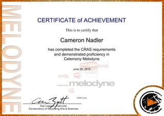 CERTIFICATE of ACHIEVEMENT
This is to certify that
Cameron Nadler
has completed the CRAS requirements
and demonstrated proficiency in
Celemony Melodyne
June 29, 2015
XiIWVytv8s
Powered by TCPDF (www.tcpdf.org)
 