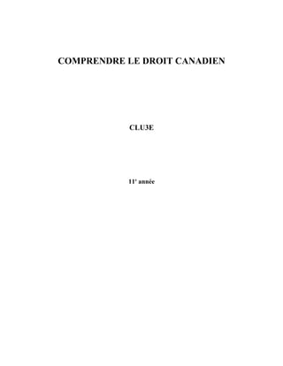 COMPRENDRE LE DROIT CANADIEN
CLU3E
11e
année
 