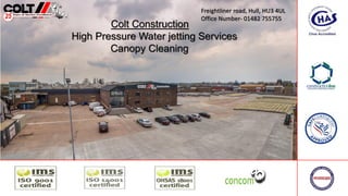 Colt Construction
High Pressure Water jetting Services
Canopy Cleaning
Freightliner road, Hull, HU3 4UL
Office Number- 01482 755755
 