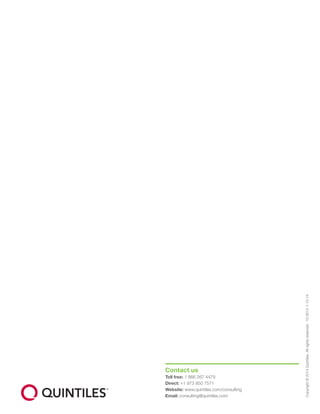 Copyright©2014Quintiles.Allrightsreserved.15.0012-1-10.14
Contact us
Toll free: 1 866 267 4479		
Direct: +1 973 850 7571
Website: www.quintiles.com/consulting	
Email: consulting@quintiles.com
 