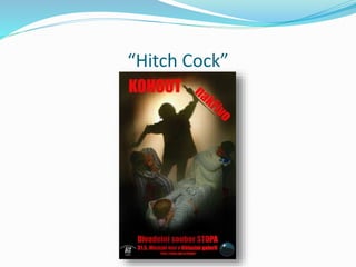 “Hitch Cock”
 