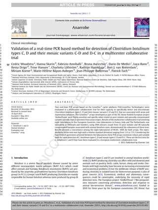 Clinical microbiology
Validation of a real-time PCR based method for detection of Clostridium botulinum
types C, D and their mosaic variants C-D and D-C in a multicenter collaborative
trial
Q2 Cedric Woudstra a
, Hanna Skarin b
, Fabrizio Anniballi c
, Bruna Auricchio c
, Dario De Medici c
, Luca Bano d
,
Ilenia Drigo d
, Trine Hansen e
, Charlotta Löfström e
, Raditijo Hamidjaja f
, Bart J. van Rotterdam f
,
Miriam Koene g
, Marie-Hélène Bäyon-Auboyer h
, Jean-Philippe Buffereau h
, Patrick Fach a,*
a
French Agency for Food, Environmental and Occupational Health and Safety (Anses), Food Safety Laboratory, 23 Av du Général De Gaulle, Fr-94706 Maisons-Alfort, France
b
National Veterinary Institute (SVA), Department of Bacteriology, SE-751 89 Uppsala, Sweden
c
Istituto Superiore di Sanità, Veterinary Public Health and Food Safety Department, National Reference Centre for Botulism, Viale Regina Elena, 299, 00161 Rome, Italy
d
Istituto Zooproﬁlattico Sperimentale delle Venezie (IZSVe), Laboratorio di Treviso, Italy
e
National Food Institute, Technical University of Denmark (DTU), Søborg, Denmark
f
National Institute for Public Health and the Environment (RIVM), Centre for Zoonoses and Environmental Microbiology, Antonie van Leeuwenhoeklaan 9, 3721MA Bilthoven,
The Netherlands
g
Central Veterinary Institute (CVI) of Wageningen University and Research Centre, Edelhertweg 15, 8219PH Lelystad, The Netherlands
h
Analysis and Development Laboratory 22 (LDA22), Ploufragan, France
a r t i c l e i n f o
Article history:
Received 26 December 2012
Received in revised form
19 April 2013
Accepted 1 May 2013
Available online xxx
Keywords:
C. botulinum C and D
Animal botulism
Evaluation trial
GeneDiscÒ
array
a b s t r a c t
Two real-time PCR arrays based on the GeneDiscÒ
cycler platform (Pall-GeneDisc Technologies) were
evaluated in a multicenter collaborative trial for their capacity to speciﬁcally detect and discriminate
Clostridium botulinum types C, D and their mosaic variants C-D and D-C that are associated with avian and
mammalian botulism. The GeneDiscÒ
arrays developed as part of the DG Home funded European project
‘AnibioThreat’ were highly sensitive and speciﬁc when tested on pure isolates and naturally contaminated
samples (mostlyclinical specimen from avian origin). Results of the multicenter collaborative trial involving
eight laboratories in ﬁve European Countries (two laboratories in France, Italy and The Netherlands, one
laboratory in Denmark and Sweden), using DNA extracts issued from 33 pure isolates and 48 naturally
contaminated samples associated with animal botulism cases, demonstrated the robustness of these tests.
Results showed a concordance among the eight laboratories of 99.4%e100% for both arrays. The repro-
ducibility of the tests was high with a relative standard deviation ranging from 1.1% to 7.1%. Considering the
high level of agreement achieved between the laboratories these PCR arrays constitute robust and suitable
tools for rapid detection of C. botulinum types C, D and mosaic types C-D and D-C. These are the ﬁrst tests for
C. botulinum C and D that have been evaluated in a European multicenter collaborative trial.
Ó 2013 Published by Elsevier Ltd.
1. Introduction
Botulism is a severe ﬂaccid paralytic disease caused by seven
different neuroparalytic toxins subtypes (BoNT A-G) which could
affect animals and humans. Botulinum neurotoxins (BoNTs) are pro-
duced by the anaerobic gram-positive bacteria Clostridium botulinum
group I to IV [1]. Groups I and II BoNT producing Clostridia are mainly
responsible for human botulism whereas toxin produced by group III
(C. botulinum types C and D) are involved in animal botulism world-
wide [2]. BoNT-producing clostridia can affect wild and domesticated
animals such as poultry, birds, cattle, horses, sheep and minks. Out-
breaks with high mortality have become an increasing environmental
and economical problem [3] but the deliberate release of BoNT pro-
ducing clostridia or isolated toxin for bioterrorism purposes is also of
great concern [4,5]. Economical, medical and alimentary conse-
quences could be catastrophic, underlying the necessity of rapid
detection tests. The European project ‘AniBioThreat’ (“Bio-prepared-
ness measures concerning prevention, detection and response to
animal bio-terrorism threats”, www.anibiothreat.com) funded in
2010 for three years by the European commission (DG Home) has
* Corresponding author. Tel.: þ33 (0) 14977 2813; fax: þ33 (0) 14977 9762.
E-mail address: patrick.fach@anses.fr (P. Fach).
Contents lists available at SciVerse ScienceDirect
Anaerobe
journal homepage: www.elsevier.com/locate/anaerobe
1075-9964/$ e see front matter Ó 2013 Published by Elsevier Ltd.
http://dx.doi.org/10.1016/j.anaerobe.2013.05.002
Anaerobe xxx (2013) 1e7
1
2
3
4
5
6
7
8
9
10
11
12
13
14
15
16
17
18
19
20
21
22
23
24
25
26
27
28
29
30
31
32
33
34
35
36
37
38
39
40
41
42
43
44
45
46
47
48
49
50
51
52
53
54
55
56
57
58
59
60
61
62
63
64
65
66
67
68
69
70
71
72
73
74
75
76
77
78
79
80
81
82
83
84
85
86
87
88
89
90
91
92
93
94
95
96
97
98
99
100
101
102
103
104
105
106
107
108
109
110
YANAE1169_proof ■ 16 May 2013 ■ 1/7
Please cite this article in press as: Woudstra C, et al., Validation of a real-time PCR based method for detection of Clostridium botulinum types C, D
and their mosaic variants C-D and D-C in a multicenter collaborative trial, Anaerobe (2013), http://dx.doi.org/10.1016/j.anaerobe.2013.05.002
 
