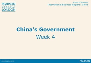 School of Business
International Business Regions: China
China’s Government
Week 4
 