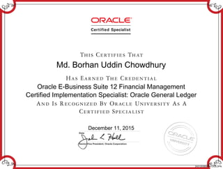 Md. Borhan Uddin Chowdhury
Oracle E-Business Suite 12 Financial Management
Certified Implementation Specialist: Oracle General Ledger
December 11, 2015
243120365EBS12GLOPN
 