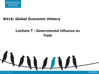 B416: Global Economic History
Lecture 7 : Governmental Influence on
Trade
 