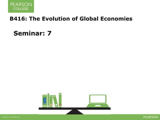 Seminar: 7
B416: The Evolution of Global Economies
 