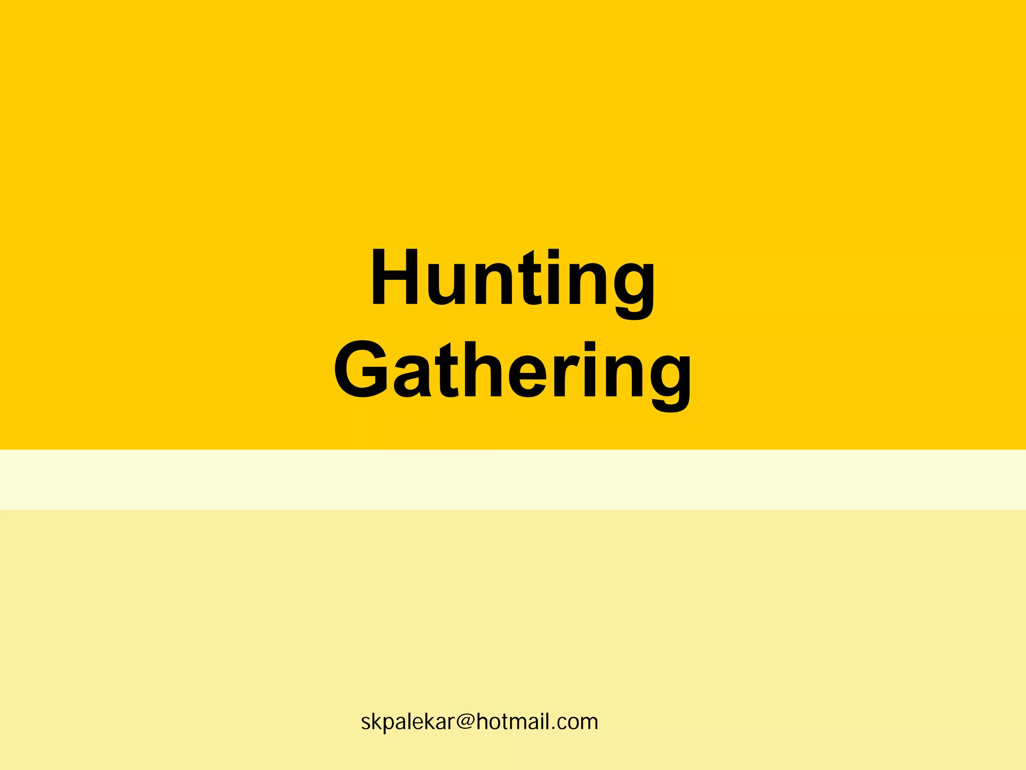 Hunting
Gathering

skpalekar@hotmail.com

 