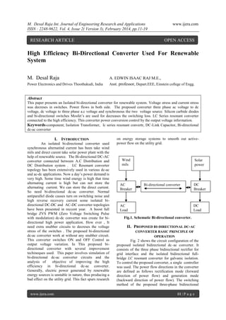 M. Desal Raja Int. Journal of Engineering Research and Applications
ISSN : 2248-9622, Vol. 4, Issue 2( Version 3), February 2014, pp.11-19

RESEARCH ARTICLE

www.ijera.com

OPEN ACCESS

High Efficiency Bi-Directional Converter Used For Renewable
System
M. Desal Raja
Power Electronics and Drives Thoothukudi, India

A. EDWIN ISAAC RAJ M.E.,
Asst. professor, Depart.EEE, Einstein college of Engg.

Abstract
This paper presents an Isolated bi-directional converter for renewable system. Voltage stress and current stress
was decreses in switches. Power flows in both side. The proposed converter three phase ac voltage to dc
voltage, dc voltage to three phase a.c voltage and synchronous the two voltage source. Silicon carbide diodes
and bi-directional switches Mosfet’s are used for decreases the switching loss. LC Series resonant converter
connected to the high efficiency. This converter power conversion control by the output voltage information.
Keywords-component; Isolation Transformer, lc series resonant convertr, DC-Link Capacitor, Bi-directional
dc-ac converter

I. INTRODUCTION
An isolated bi-directional converter used
synchronous alternatind current has been take wind
mils and direct curent take solar power plant with the
help of renewable source. The Bi-directional DC-AC
converter connected between A.C Distribution and
DC Distribution system . LC Resonant converter
topology has been extensively used in various dc-ac
and ac-dc applications. Now a day’s power demand is
very high. Some time wind energy is high that time
alternating current is high but can not store the
alternating current. We can store the direct current.
So need bi-directional dc-ac converter. Normal
antiparallel diode causes turn on switching noise and
high reverse recovery current some isolated bidirectional DC-DC and AC-DC converter topologies
have been presented in reccent year. A boost full
bridge ZVS PWM (Zero Voltage Switching Pulse
with modulation) dc-dc converter was create for bidirectional high power application. How ever , It
need extra snubber circuits to decreses the voltage
stress of the switches . The proposed bi-directional
dc-ac converter work at without any snubber circuit.
This converter switches ON and OFF Control as
output voltage variation. In This proposed bidirectional converter with several improvement
techineques used. This paper involves simulation of
bi-directional dc-ac converter circuits and the
analysis of
objective of improving the high
efficiency in bi-directional dc-ac converter.
Generally, electric power generated by renewable
energy sources is unstable in nature, thus producing a
bad effect on the utility grid. This fact spurs research

www.ijera.com

on energy storage systems to smooth out activepower flow on the utility grid.

Wind
mils

AC
Breaker

Solar
power

Bi-directional converter

DC
Breaker

AC
Load

DC
Load
Breaker
Fig.1. Schematic Bi-directional converter. r

II. PROPOSED BI-DIRECTIONAL DC-AC
CONVERTER BASIC PRINCIPLE OF
OPERATION

Fig. 2 shows the circuit configuration of the
proposed isolated bidirectional dc–ac converter. It
consists of the three phase bidirectional rectifier for
grid interface and the isolated bidirectional fullbridge LC resonant converter for galvanic isolation.
To control the proposed converter, a single controller
was used. The power flow directions in the converter
are defined as follows rectification mode (forward
direction of power flow) and generation mode
(backward direction of power flow). The switching
method of the proposed three-phase bidirectional
11 | P a g e

 