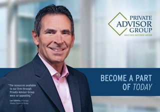 “The resources available
to our firm through
Private Advisor Group
were so appealing.”
Len Valletta, Principal
Albany Financial Group
BECOME A PART
OF TODAY
 