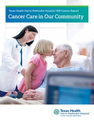 Texas Health Harris Methodist Hospital HEB Cancer Report
Cancer Care in Our Community
 