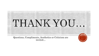 Questions, Compliments, Aesthetics or Criticism are
invited…
 