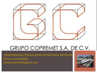 CONSTRUCCION PRECOLADOS ESTRUCTURA METALICA
Division precolados
grupocopremet@gmail.com
 