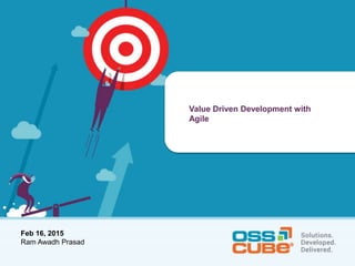 Feb 16, 2015
Ram Awadh Prasad
Value Driven Development with
Agile
 