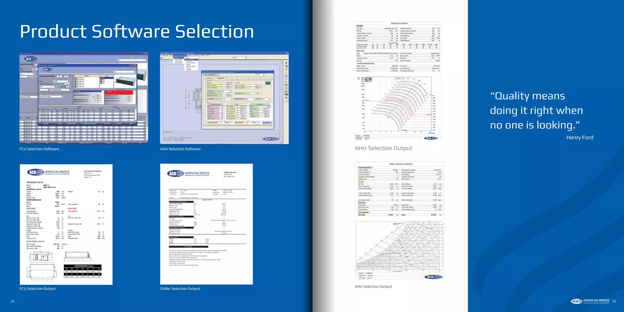 FCU Selection Software
FCU Selection Output Chiller Selection Output
AHU Selection Software AHU Selection Output
AHU Selection Output
Product Software Selection
24 25
“Quality means
doing it right when
no one is looking.”
Henry Ford
 