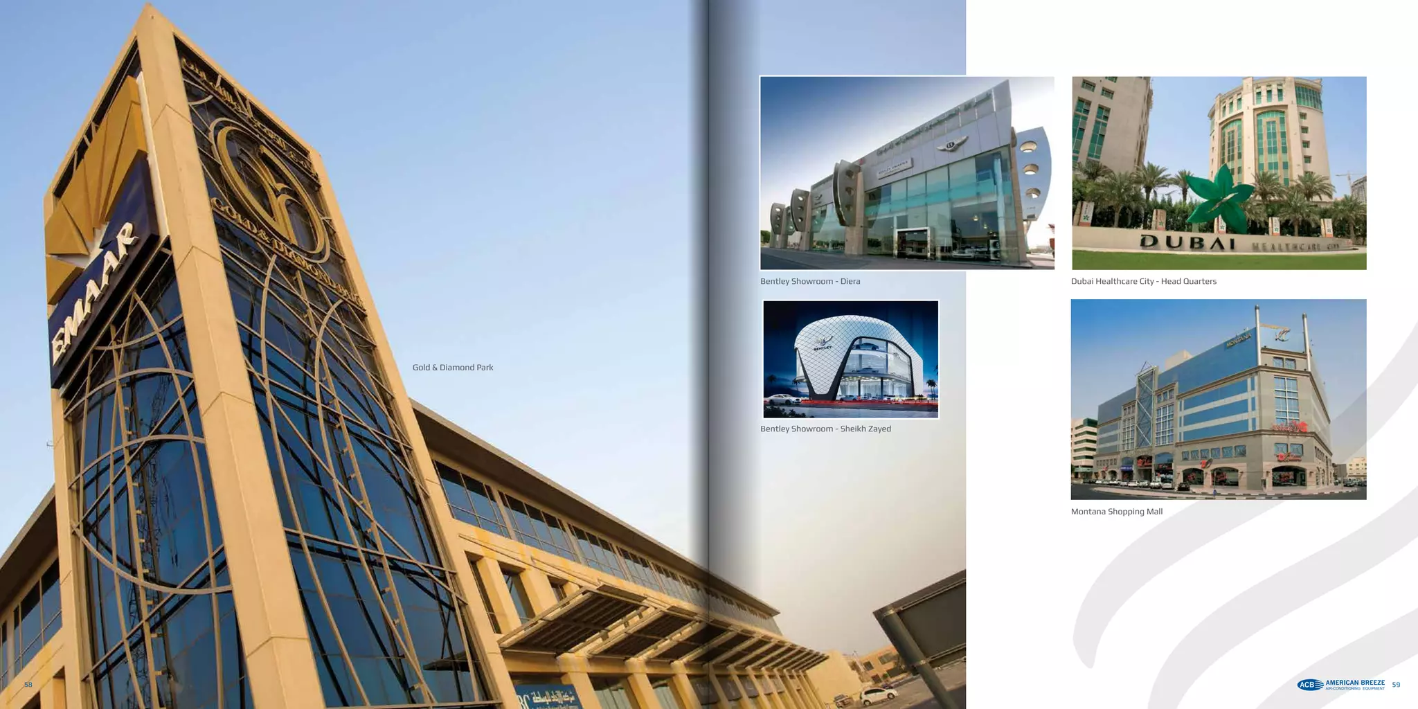 Gold & Diamond Park
Bentley Showroom - Diera
Bentley Showroom - Sheikh Zayed
Montana Shopping Mall
Dubai Healthcare City - Head Quarters
58 59
 