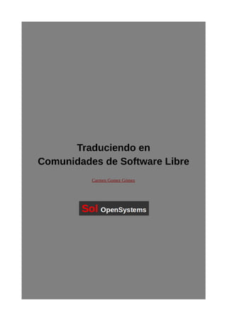 Traduciendo en 
Comunidades de Software Libre 
Carmen Gomez Gómez 
 