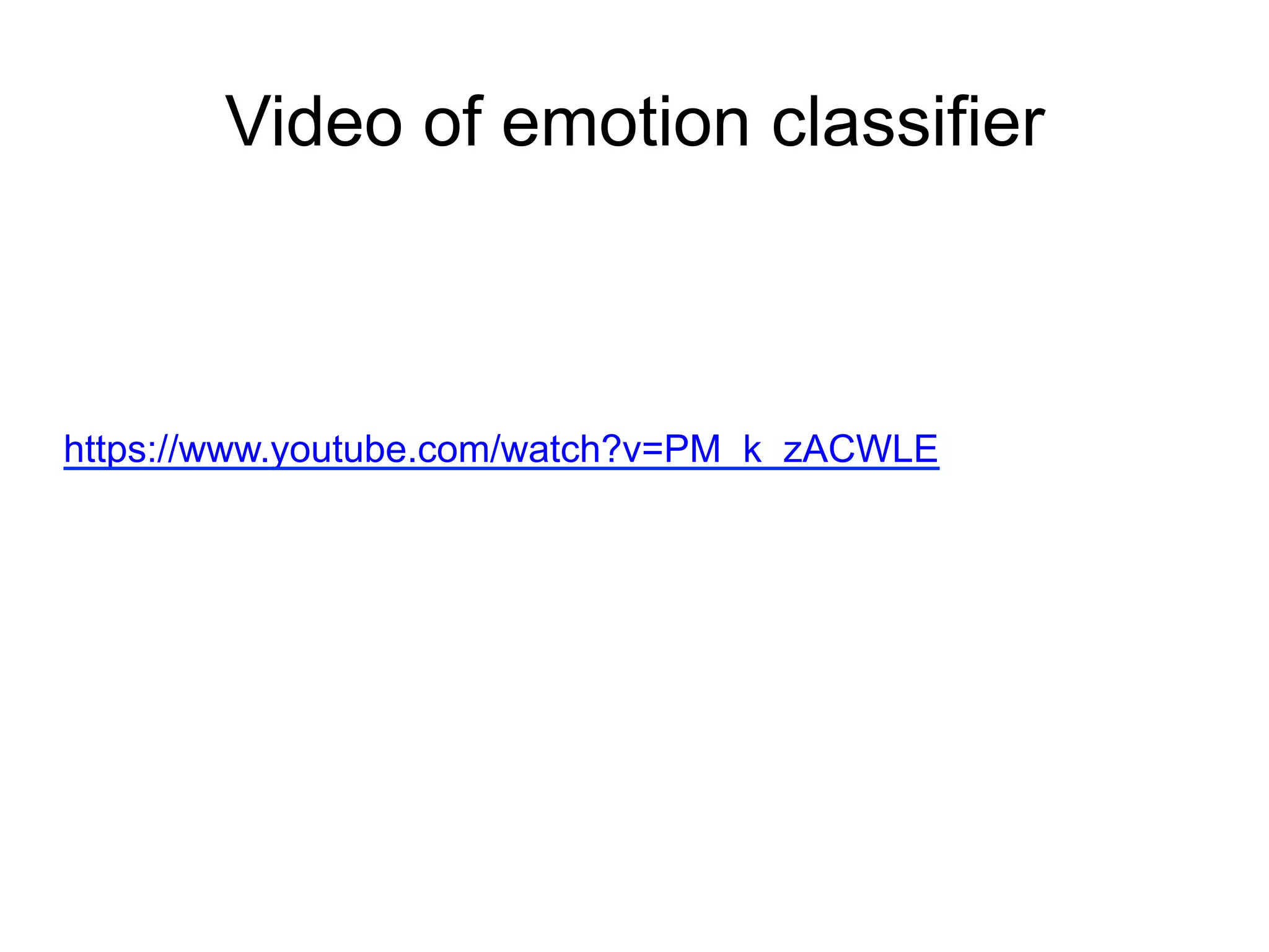 Video of emotion classifier
https://www.youtube.com/watch?v=PM_k_zACWLE
 