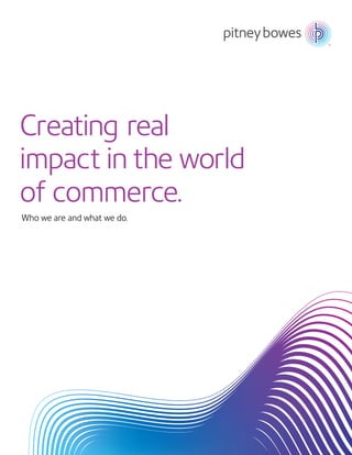Creating real
impact in the world
of commerce.
Who we are and what we do.
 