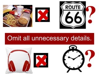 Omit all unnecessary details.
 