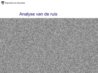Analyse van de ruis
 