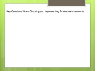 Key Questions When Choosing and Implementing Evaluation Instruments
 