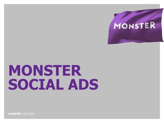 MONSTER
SOCIAL ADS
10/1/2015
 