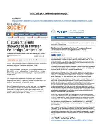 Press	Coverage	of	Tawteen	Programme	Project	
Gulf	News	
http://gulfnews.com/news/uae/society/it-student-talents-showcased-in-tawteen-re-design-competition-1.707425		
Emirates	News	Agency	(WAM)	
http://www.wam.ae/en/news/emirates/1395228790732.html	
 
