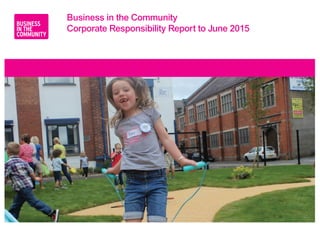 Business in the Community
Corporate Responsibility Report to June 2015
 
