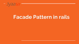 Facade Pattern in rails
 