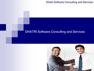 DHATRI Software Consulting and Services
Dhatri Software Consulting and Services
 