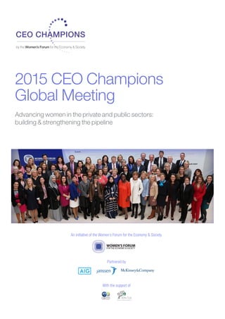 2015 CEO Champions
Global Meeting
Advancing women in the private and public sectors:
building & strengthening the pipeline
An initiative of the Women’s Forum for the Economy & Society
Partnered by
With the support of
 
