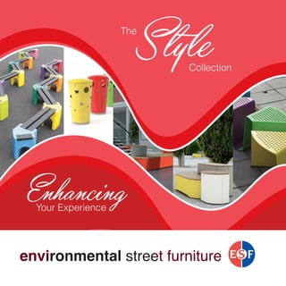 environmental street furniture
EnhancingYour Experience
StyleCollection
The
 