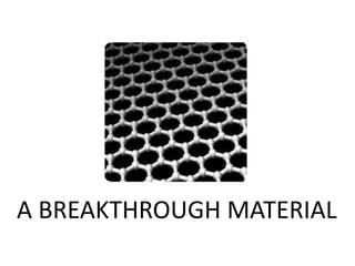 A BREAKTHROUGH MATERIAL
 