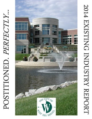 CITY OF WEST DES MOINES 2014 EXISTING INDUSTRY REPORT
2014EXISTINGINDUSTRYREPORT
POSTITIONED.PERFECTLY...
 