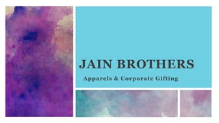 JAIN BROTHERS
Apparels & Corporate Gifting
 