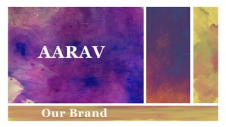 AARAV
Our Brand
 