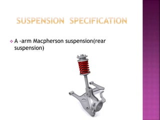  A -arm Macpherson suspension(rear
suspension)
 