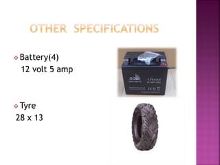  Battery(4)
12 volt 5 amp
 Tyre
28 x 13
 
