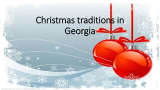 Christmas traditions in
Georgia
 