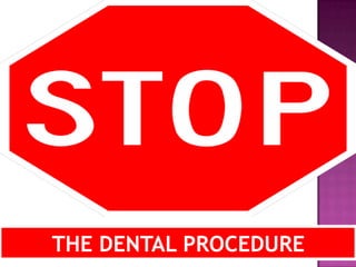 THE DENTAL PROCEDURE
 