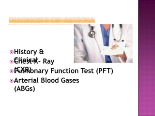 History &
Clinical
Chest X- Ray
(CXR)
Pulmonary Function Test (PFT)
Arterial Blood Gases
(ABGs)
 