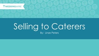 Selling to Caterers
By: Linze Peters
 