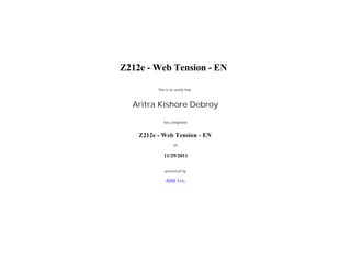 ABB Inc.
This is to certify that
has completed
presented by
Aritra Kishore Debroy
Z212e - Web Tension - EN
Z212e - Web Tension - EN
11/29/2011
on
 