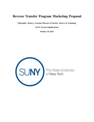 Reverse Transfer Program Marketing Proposal
Christopher Hockey, Associate Director of Transfer Success & Technology
SUNY System Administration
October 30, 2015
 