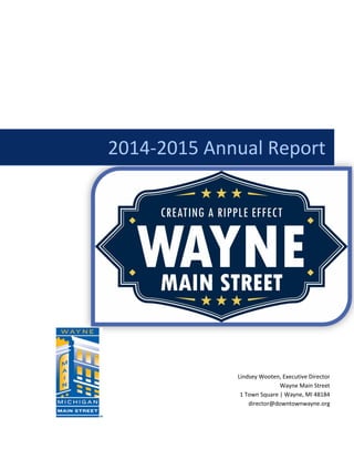 2014-2015 Annual Report
Lindsey Wooten, Executive Director
Wayne Main Street
1 Town Square | Wayne, MI 48184
director@downtownwayne.org
 