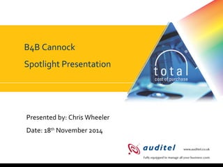 B4B Spotlight 
• TBh4eB G Caamnnboiac k 
Spotlight Presentation 
Presented by: Chris Wheeler 
Date: 18th November 2014 
 