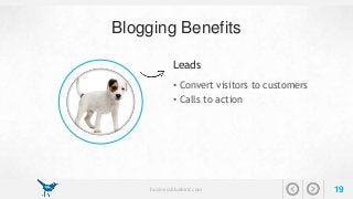 Blogging Benefits 
Leads 
• Convert visitors to customers 
• Calls to action 
businessbluebird.com 19 
 