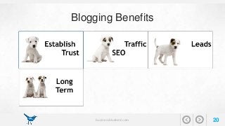 Blogging Benefits 
businessbluebird.com 20 
 