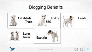 Blogging Benefits 
businessbluebird.com 23 
 
